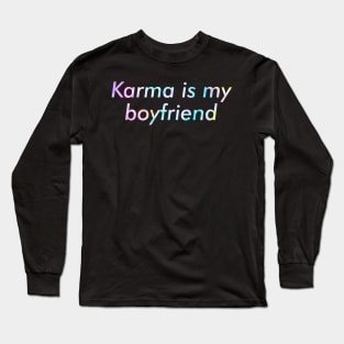 Karma is my Boyfriend Funny Long Sleeve T-Shirt